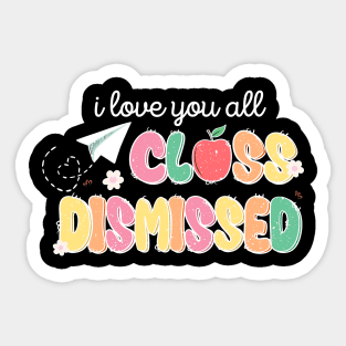 I Love You All Class Dismissed Sticker